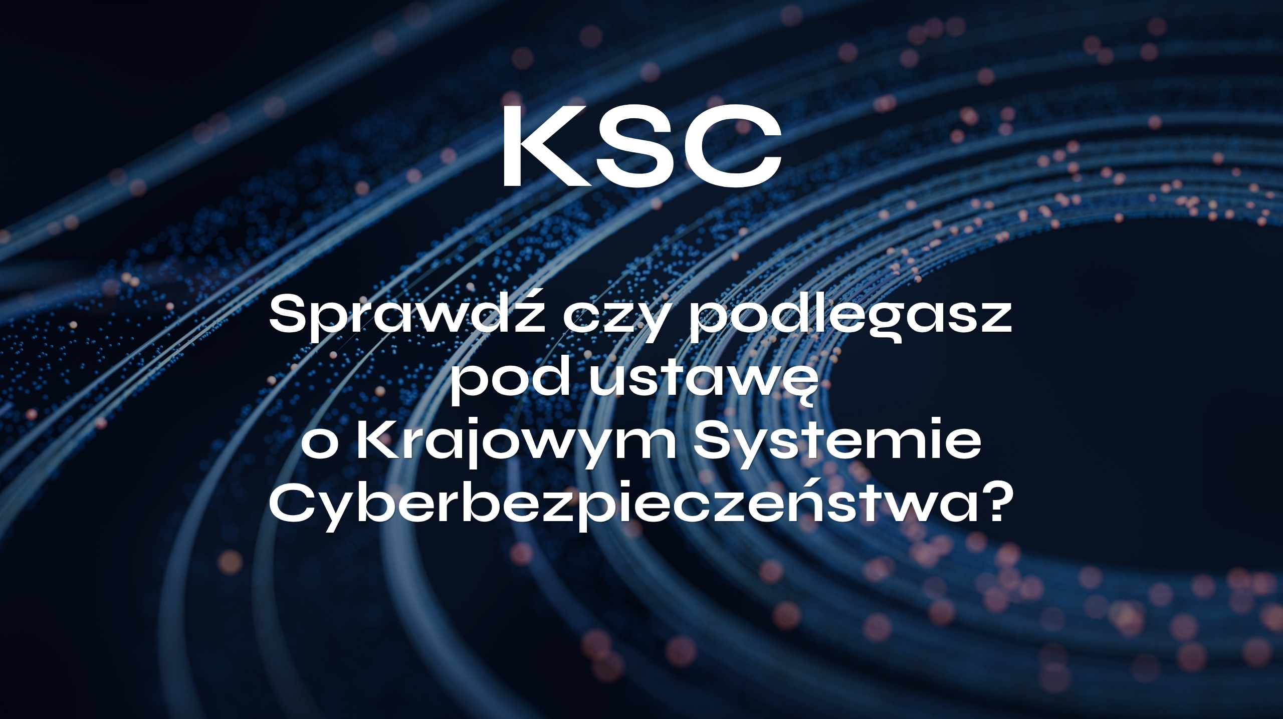Ustawa o KSC – jak sprawdzić, czy firma jest podmiotem kluczowym lub ważnym
